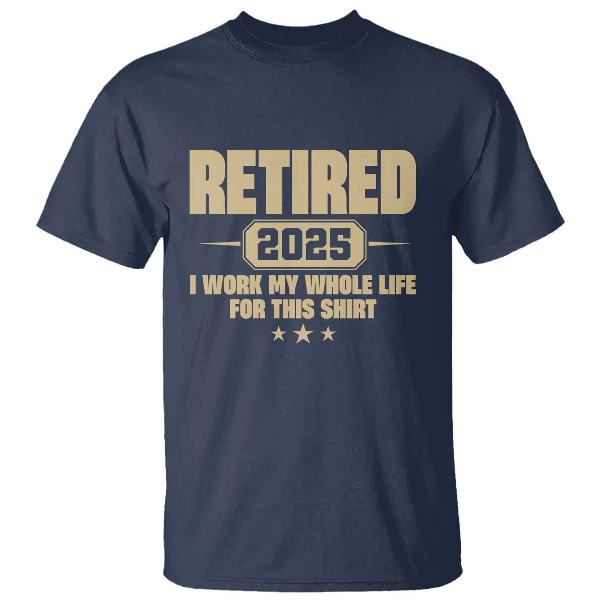 retired-est-2025-t-shirt-retirement-worked-whole-life-for-this