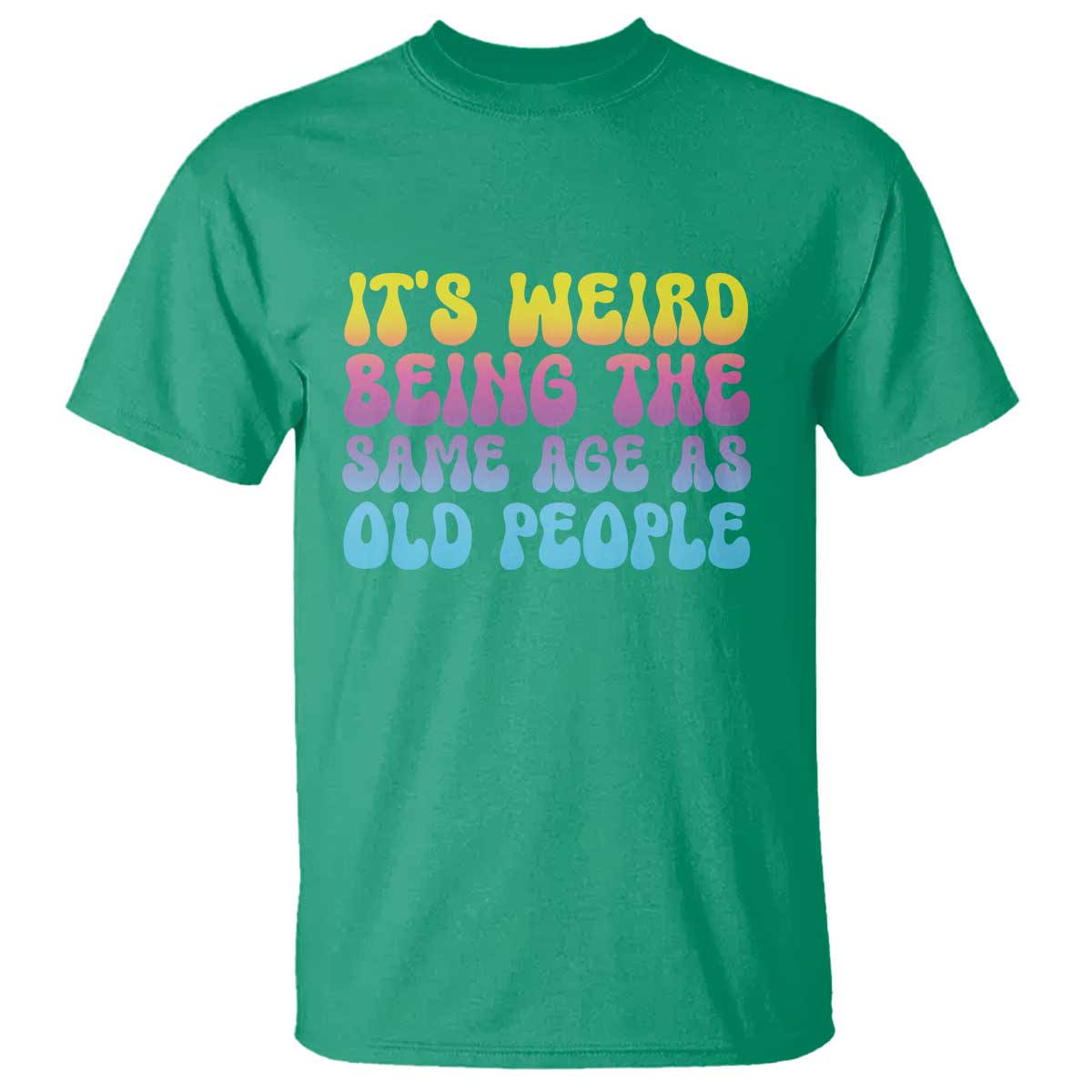 its-weird-being-the-same-age-as-old-people-t-shirt