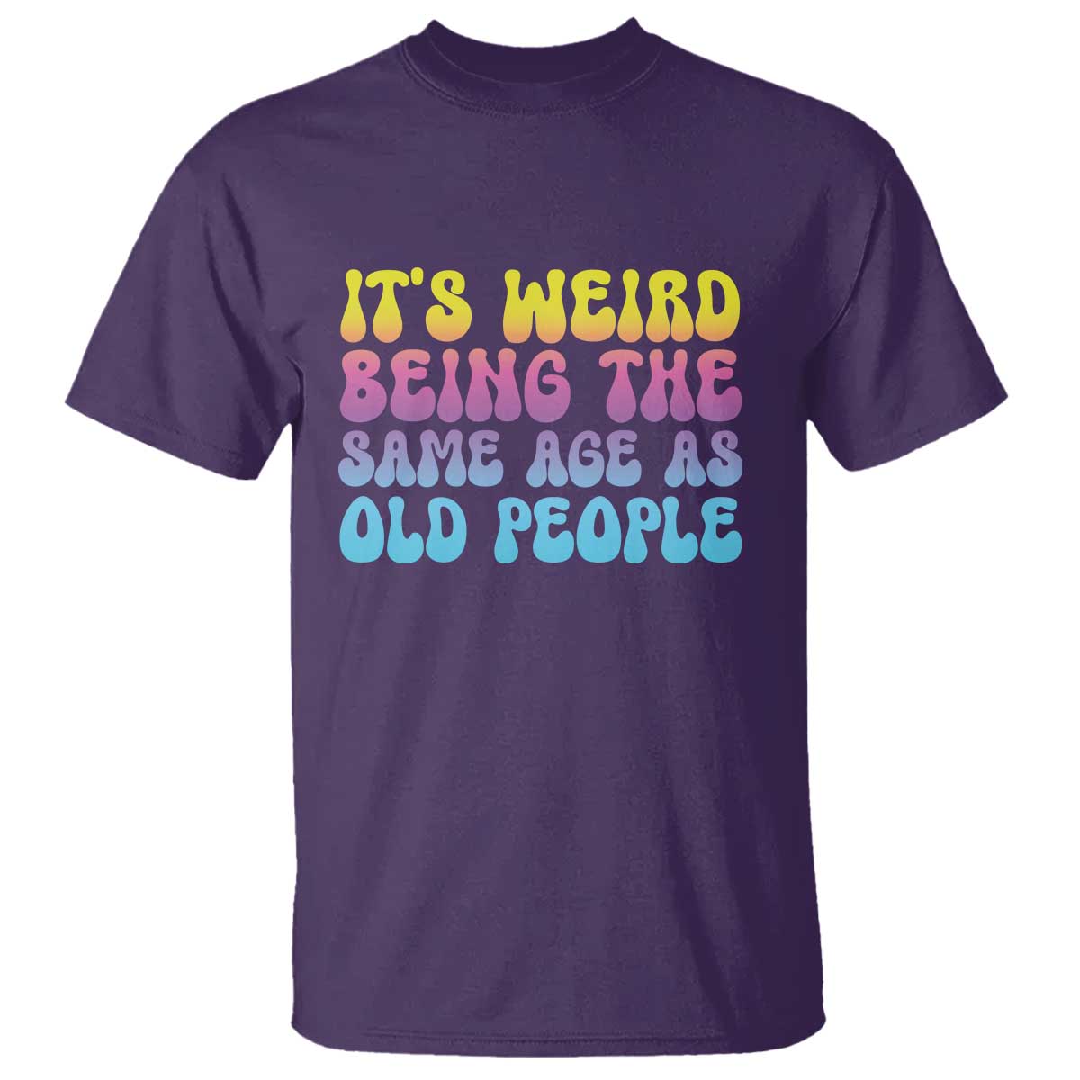 its-weird-being-the-same-age-as-old-people-t-shirt