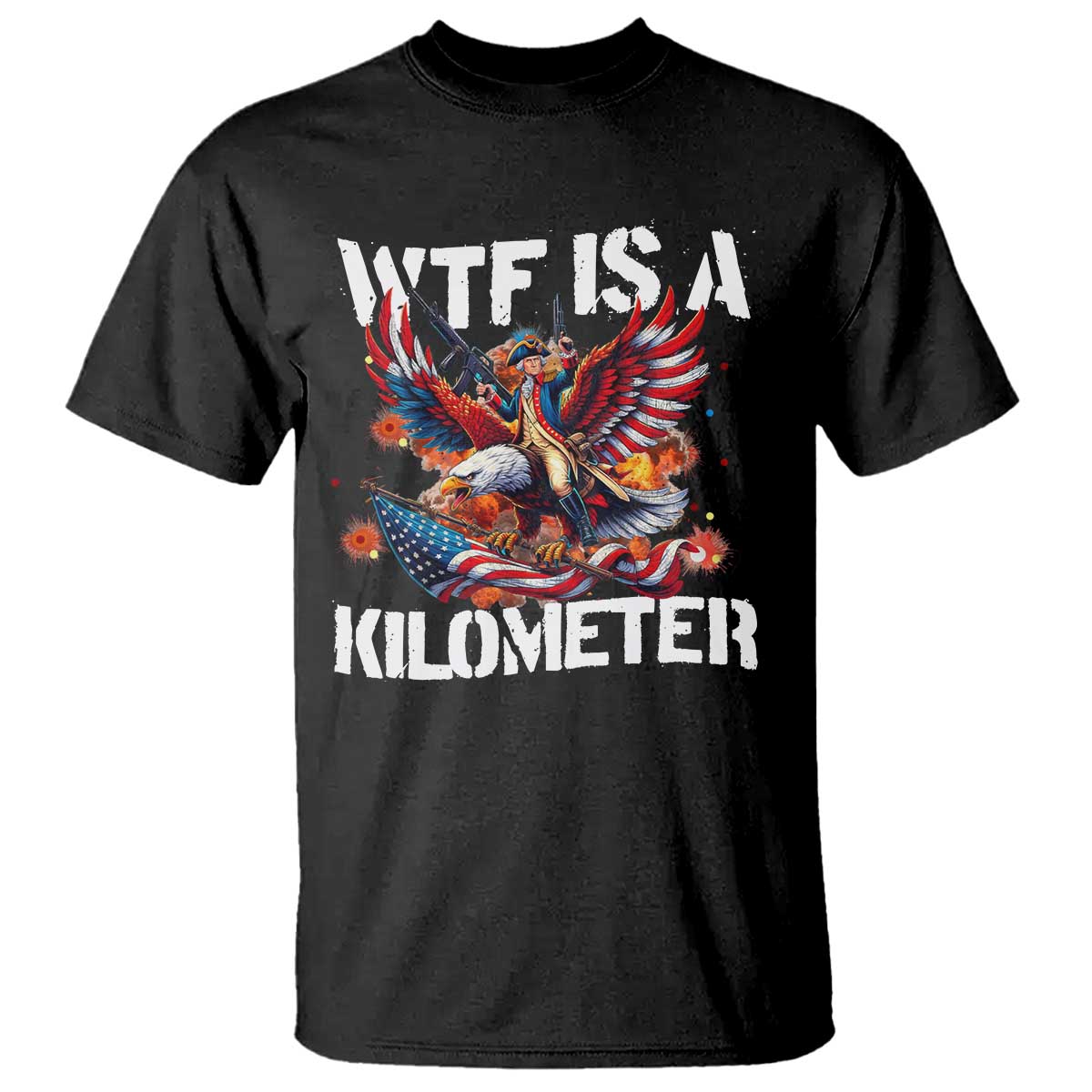 funny-4th-of-july-wtf-is-a-kilometer-t-shirt-usa-meme-founding-father-patriotic