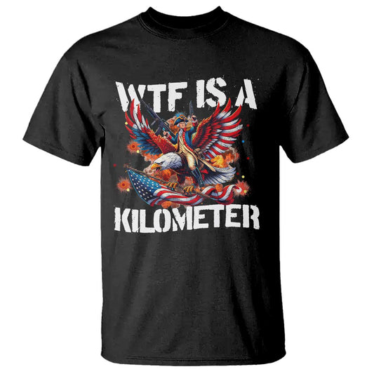 funny-4th-of-july-wtf-is-a-kilometer-t-shirt-usa-meme-founding-father-patriotic