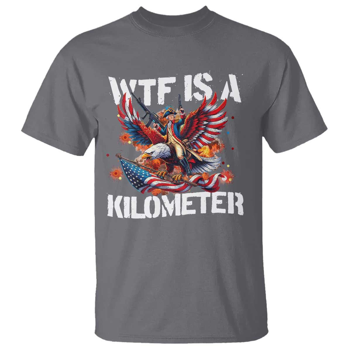 funny-4th-of-july-wtf-is-a-kilometer-t-shirt-usa-meme-founding-father-patriotic