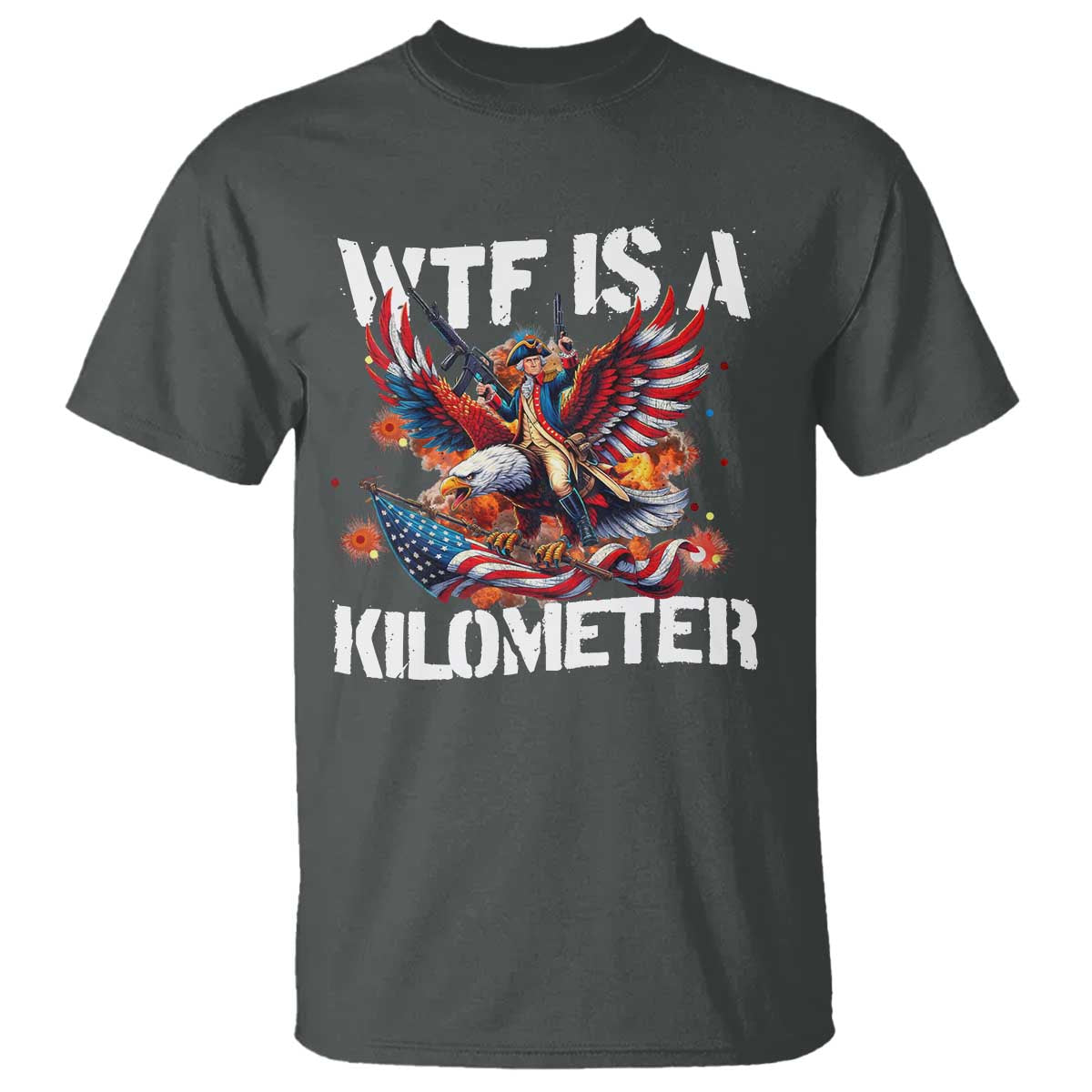 funny-4th-of-july-wtf-is-a-kilometer-t-shirt-usa-meme-founding-father-patriotic