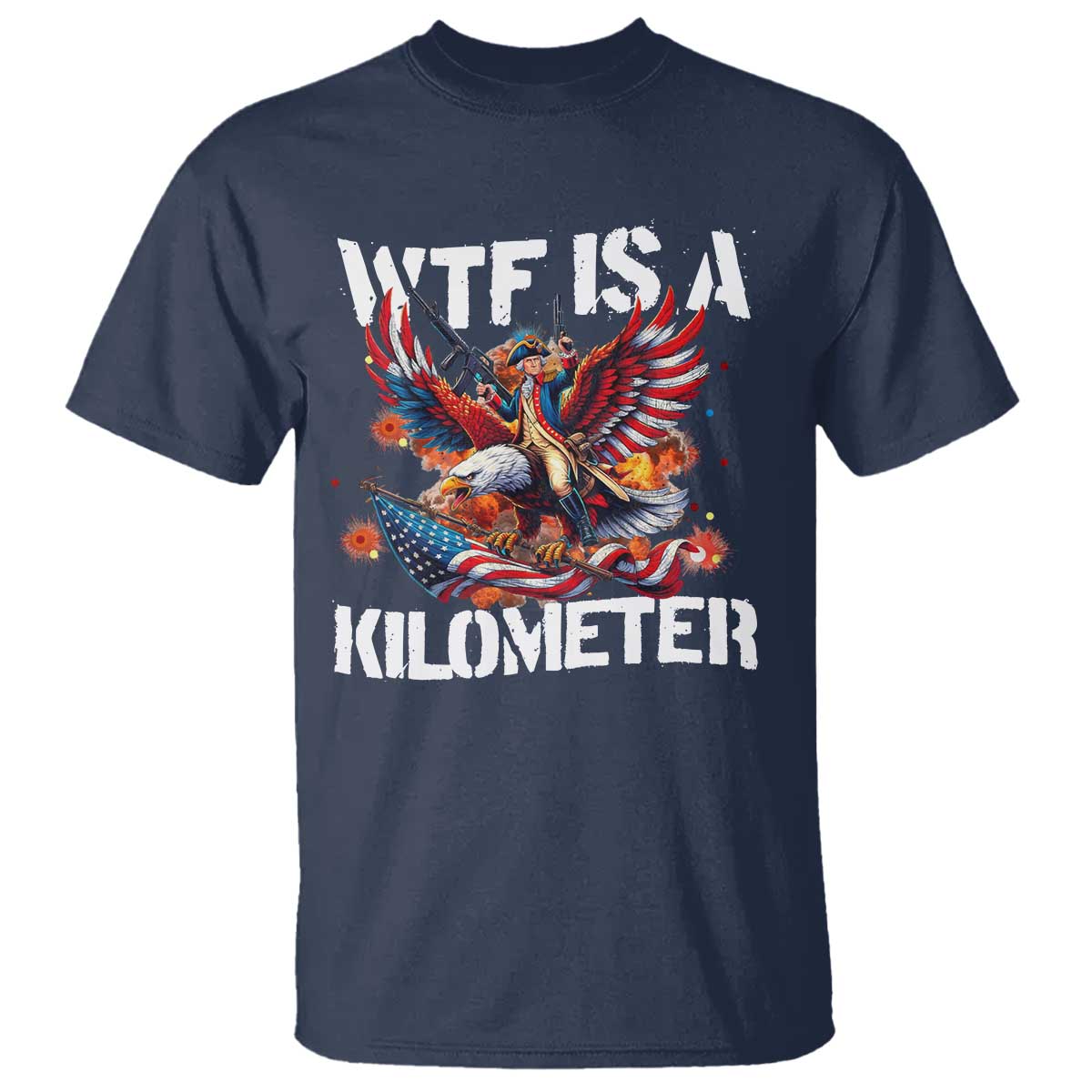 funny-4th-of-july-wtf-is-a-kilometer-t-shirt-usa-meme-founding-father-patriotic
