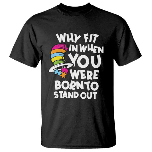 Autism Support T Shirt Why Fit In When You Were Born To Stand Out Autistic Pride