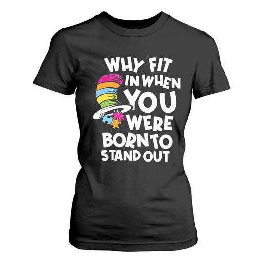 Autism Support T Shirt For Women Why Fit In When You Were Born To Stand Out Autistic Pride