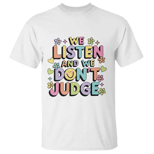 we-listen-and-we-dont-judge-t-shirt-funny-social-media-influencer