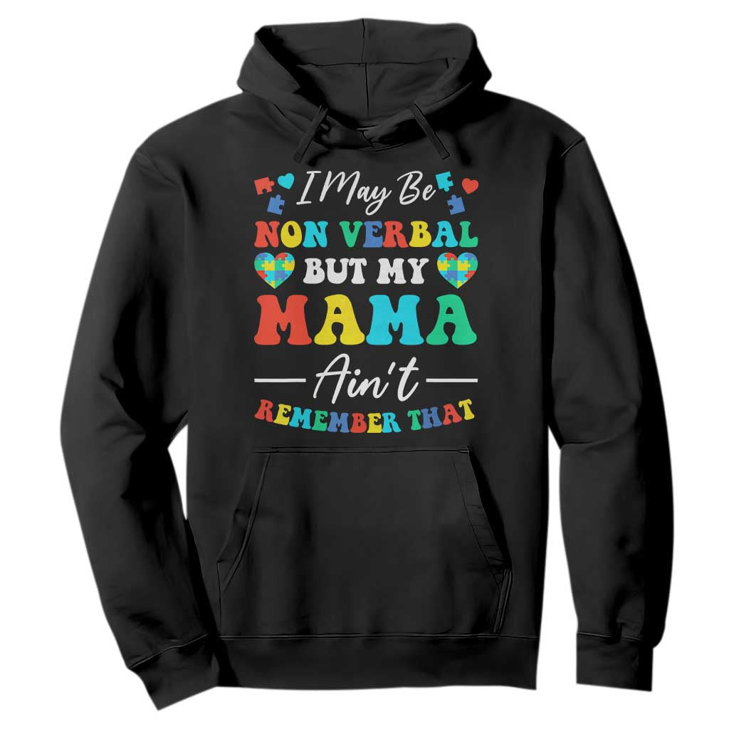 Autism Mom Hoodie I May Be Non Verbal But My Mama Ain't Remember That