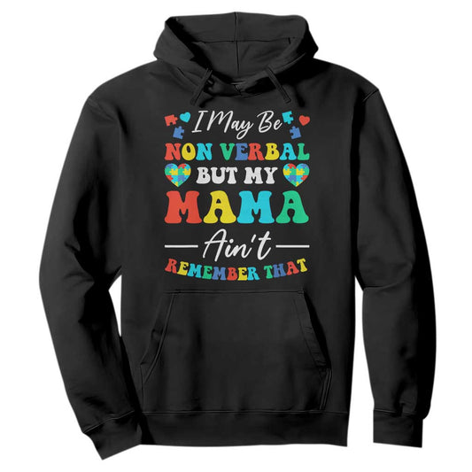 Autism Mom Hoodie I May Be Non Verbal But My Mama Ain't Remember That