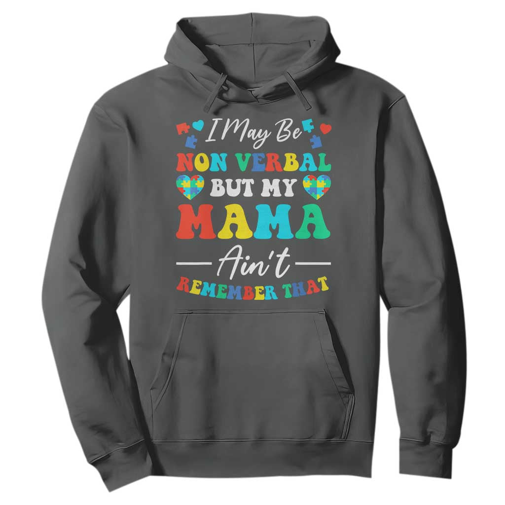 Autism Mom Hoodie I May Be Non Verbal But My Mama Ain't Remember That