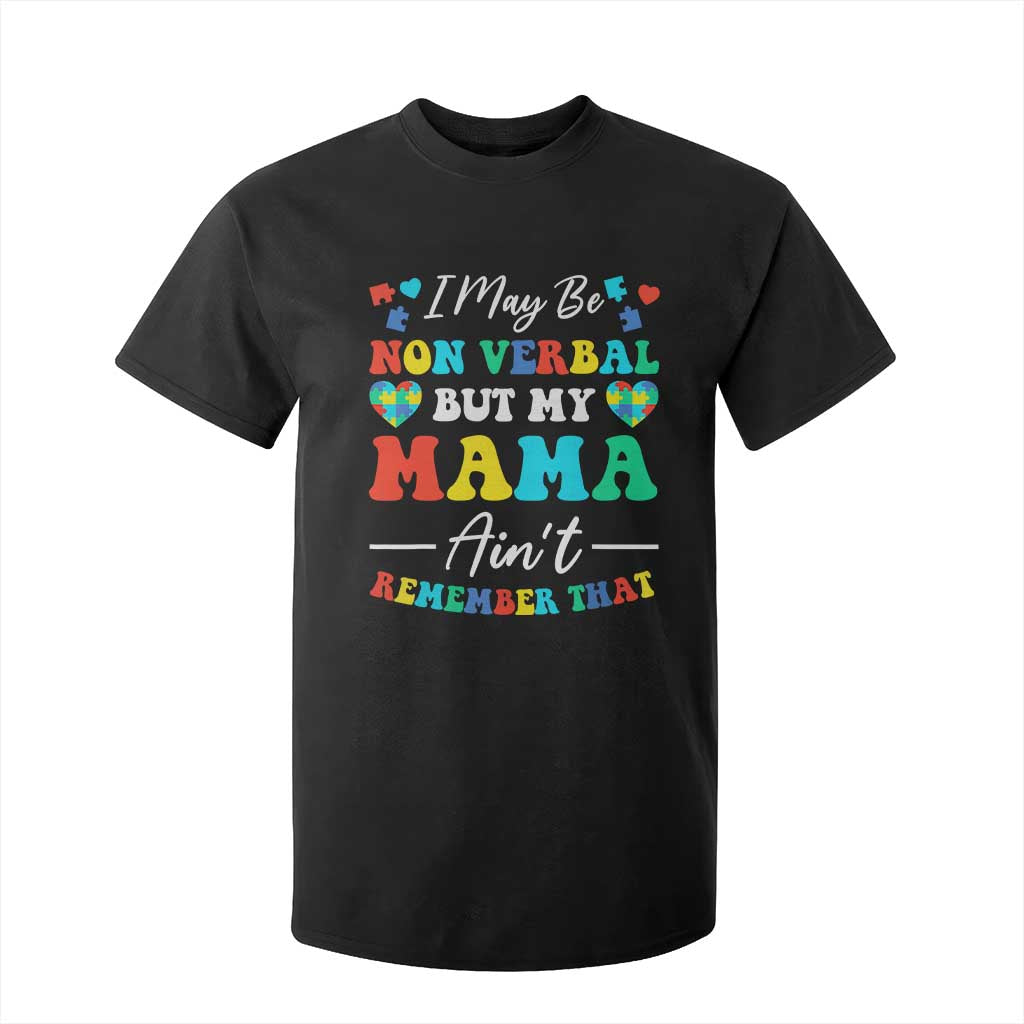 Autism Mom T Shirt For Kid I May Be Non Verbal But My Mama Ain't Remember That