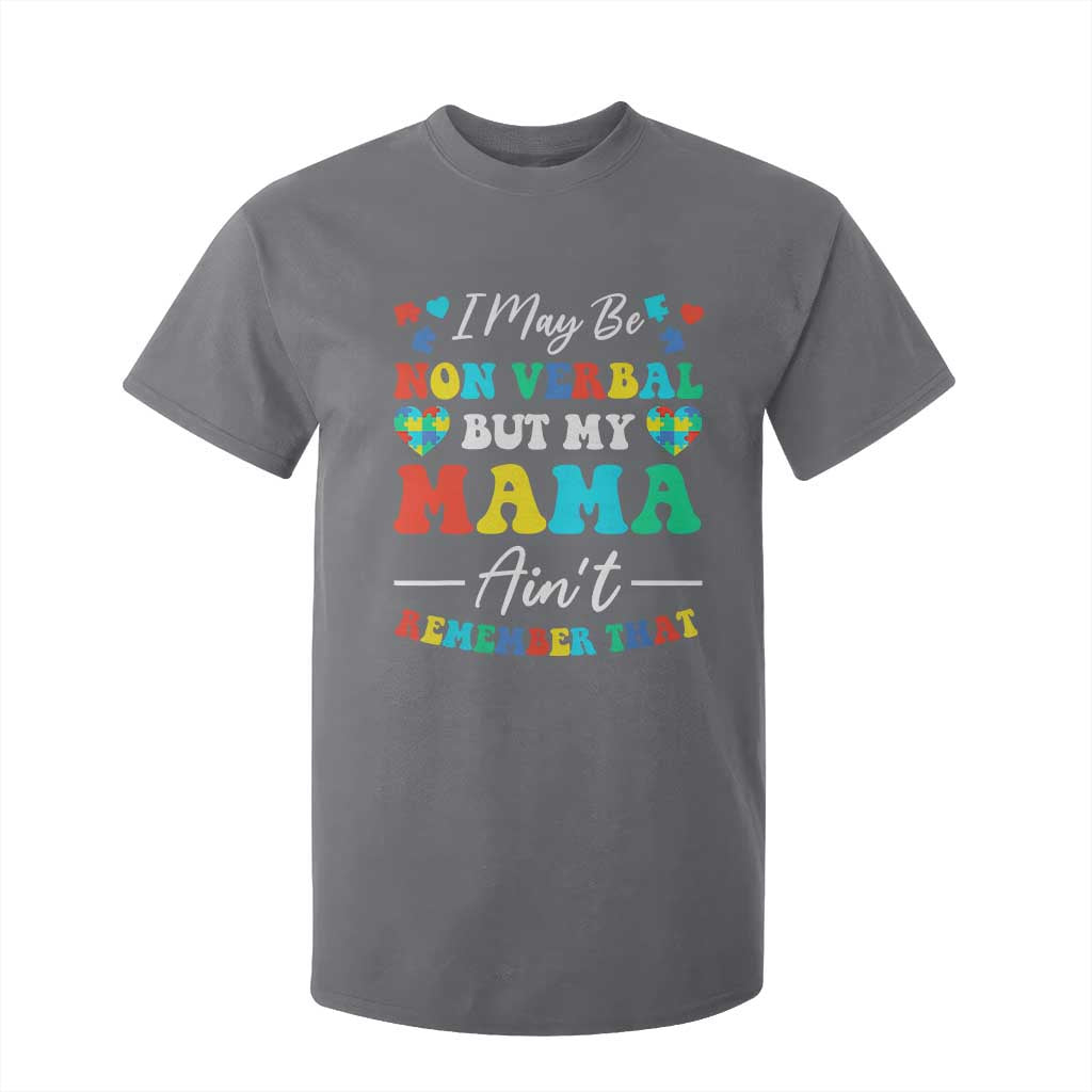 Autism Mom T Shirt For Kid I May Be Non Verbal But My Mama Ain't Remember That