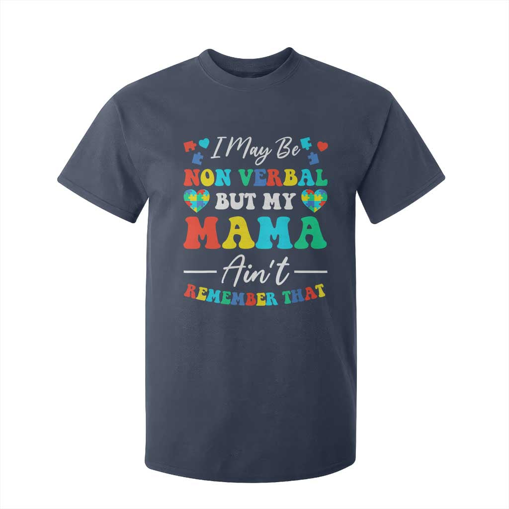 Autism Mom T Shirt For Kid I May Be Non Verbal But My Mama Ain't Remember That