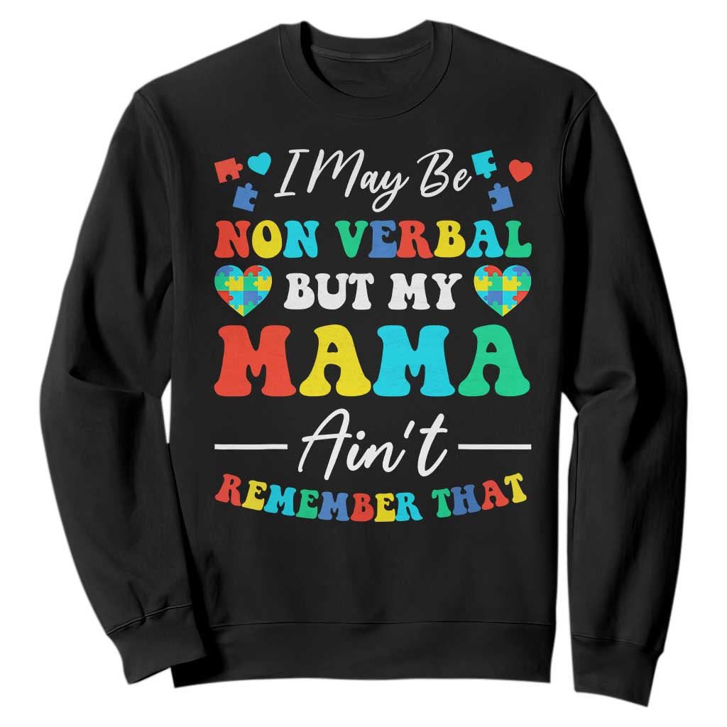 Autism Mom Sweatshirt I May Be Non Verbal But My Mama Ain't Remember That