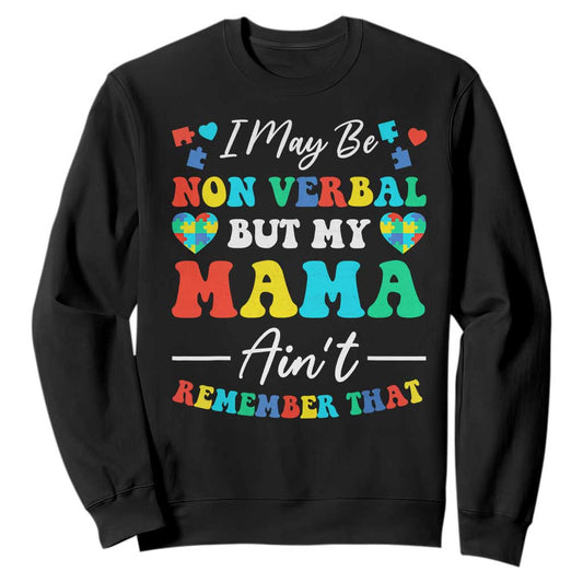 Autism Mom Sweatshirt I May Be Non Verbal But My Mama Ain't Remember That