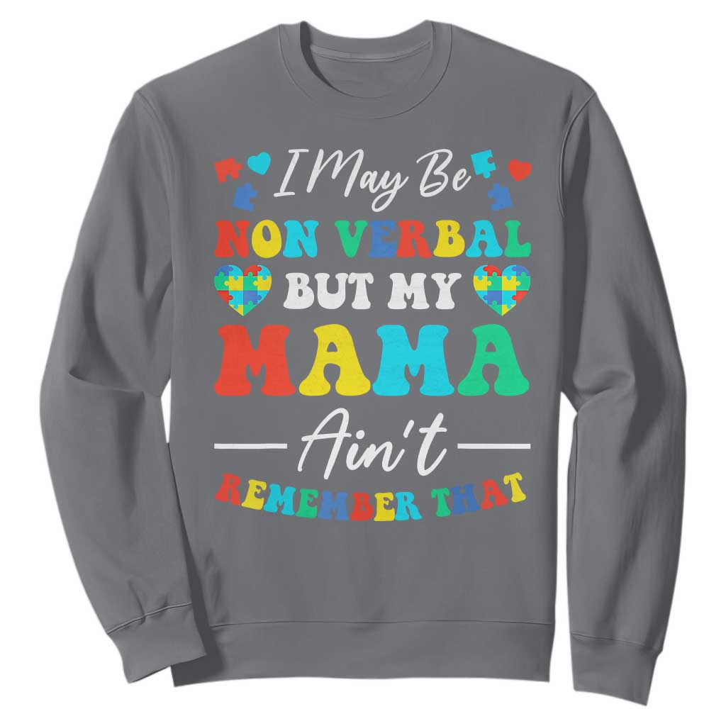 Autism Mom Sweatshirt I May Be Non Verbal But My Mama Ain't Remember That