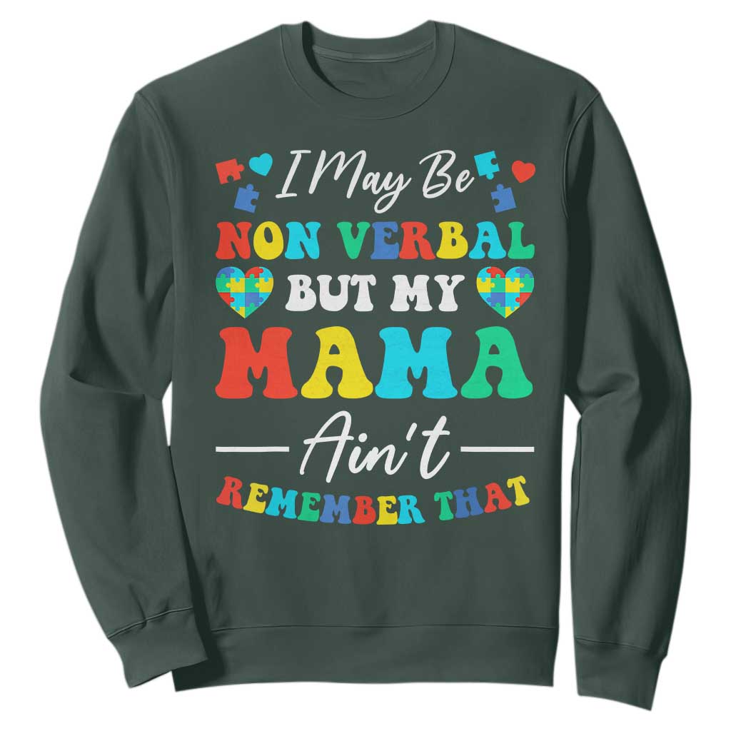 Autism Mom Sweatshirt I May Be Non Verbal But My Mama Ain't Remember That