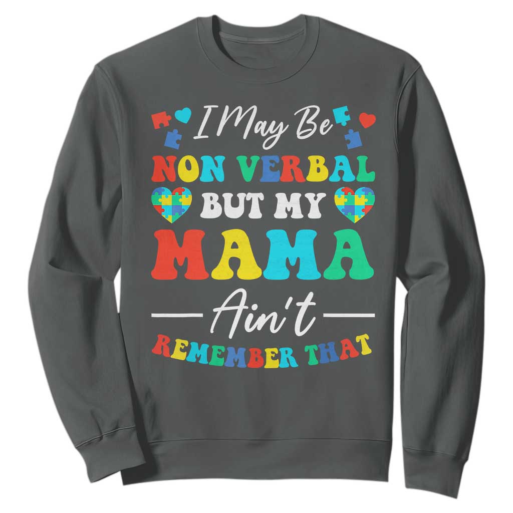 Autism Mom Sweatshirt I May Be Non Verbal But My Mama Ain't Remember That