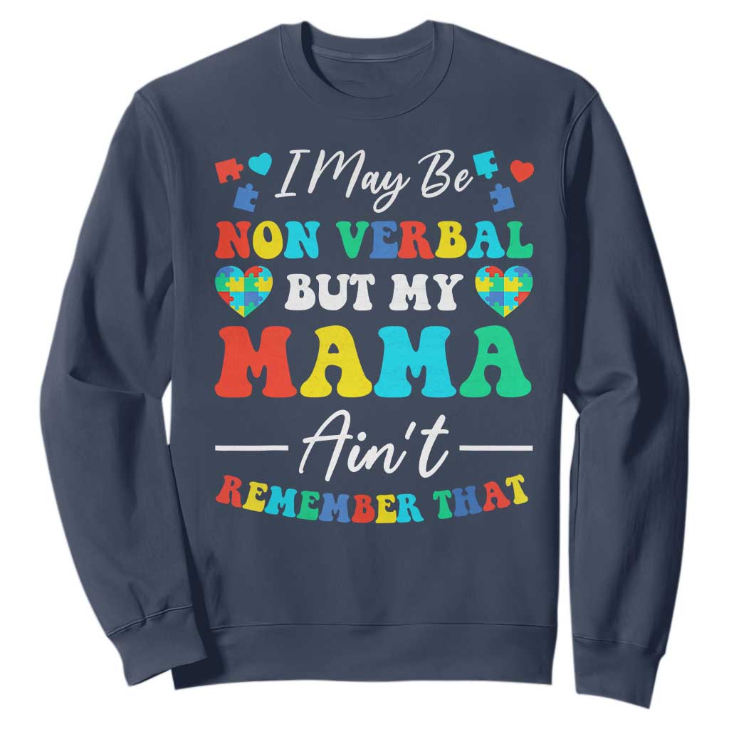 Autism Mom Sweatshirt I May Be Non Verbal But My Mama Ain't Remember That