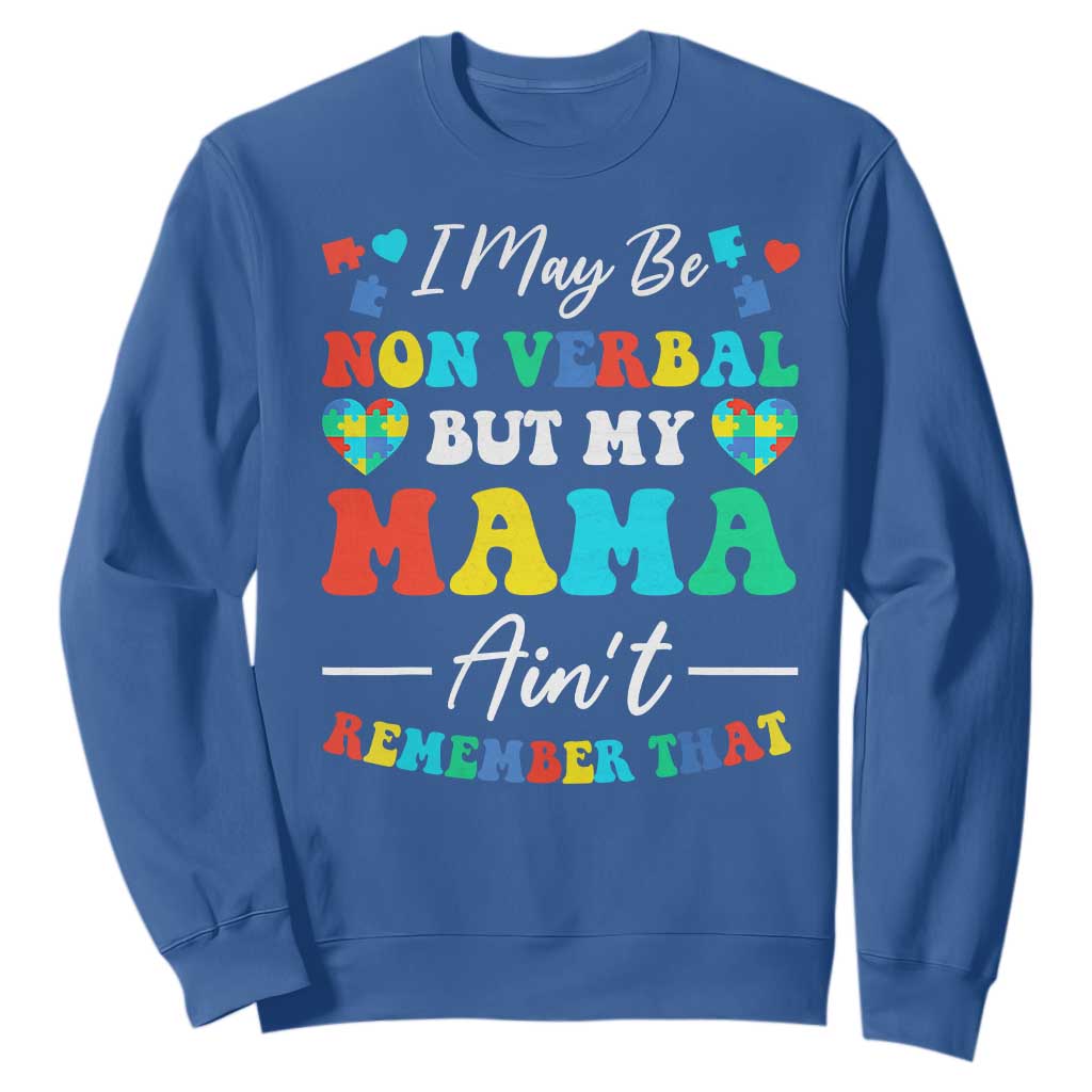 Autism Mom Sweatshirt I May Be Non Verbal But My Mama Ain't Remember That