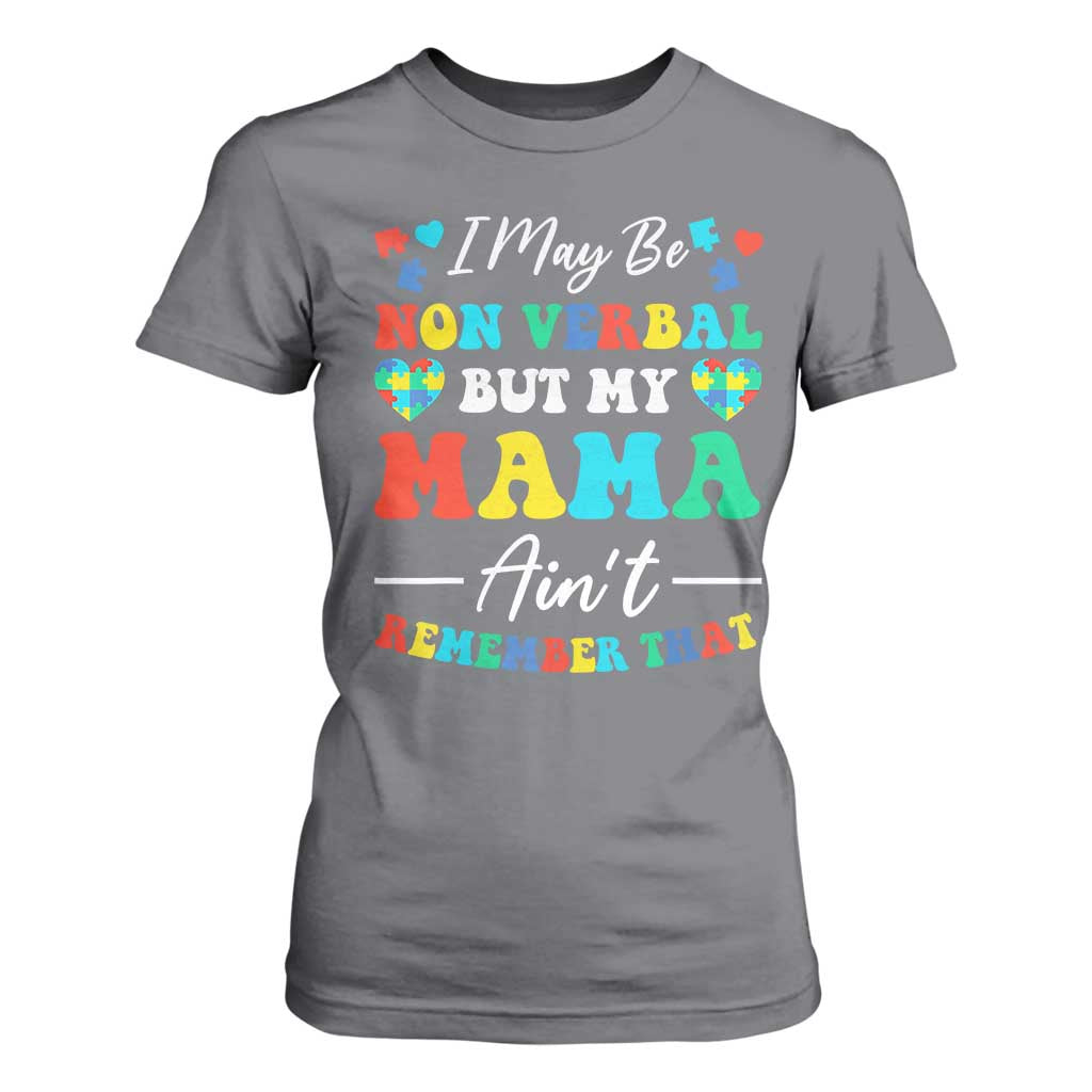 Autism Mom T Shirt For Women I May Be Non Verbal But My Mama Ain't Remember That