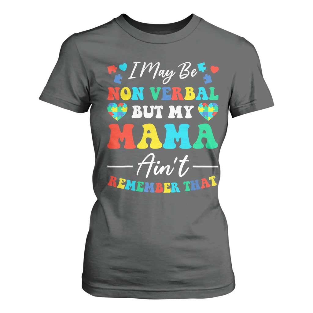 Autism Mom T Shirt For Women I May Be Non Verbal But My Mama Ain't Remember That