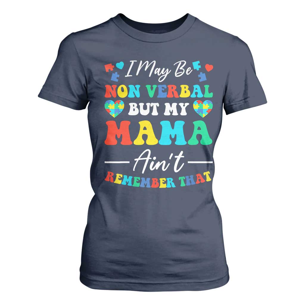 Autism Mom T Shirt For Women I May Be Non Verbal But My Mama Ain't Remember That