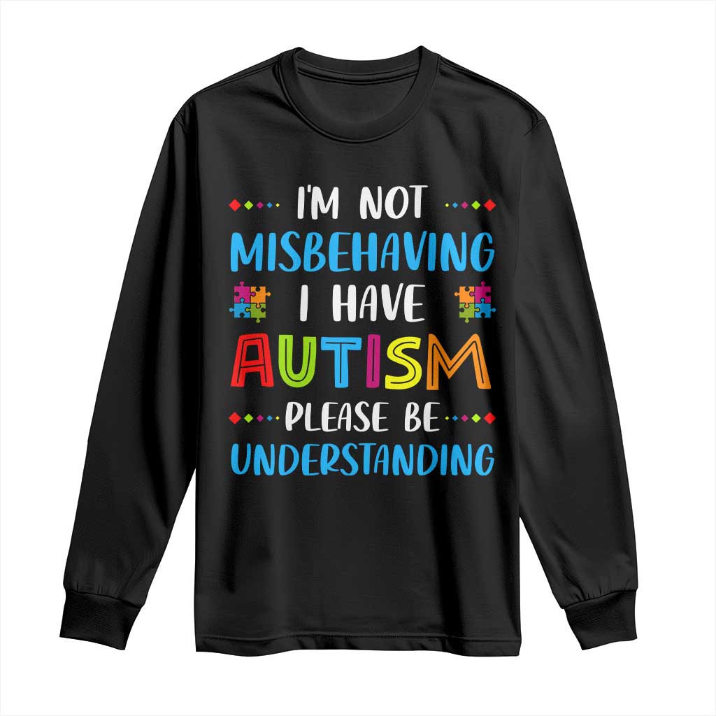 Autism Support Long Sleeve Shirt I'm Not Misbehaving I Have Autism