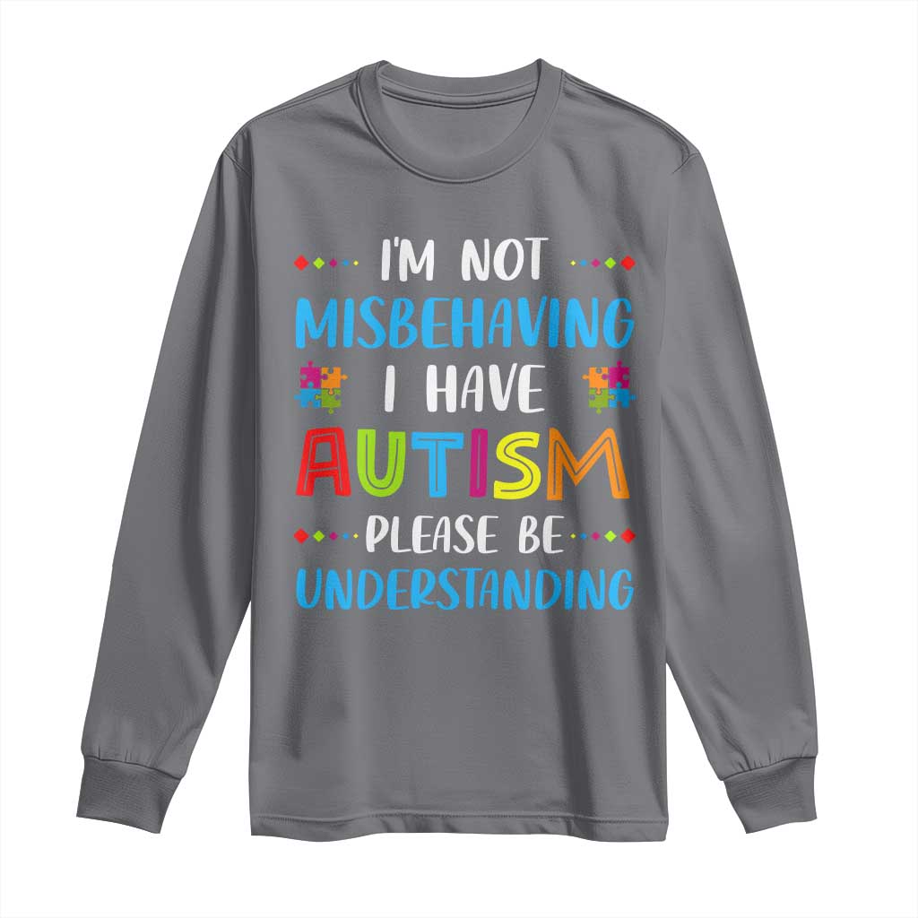 Autism Support Long Sleeve Shirt I'm Not Misbehaving I Have Autism