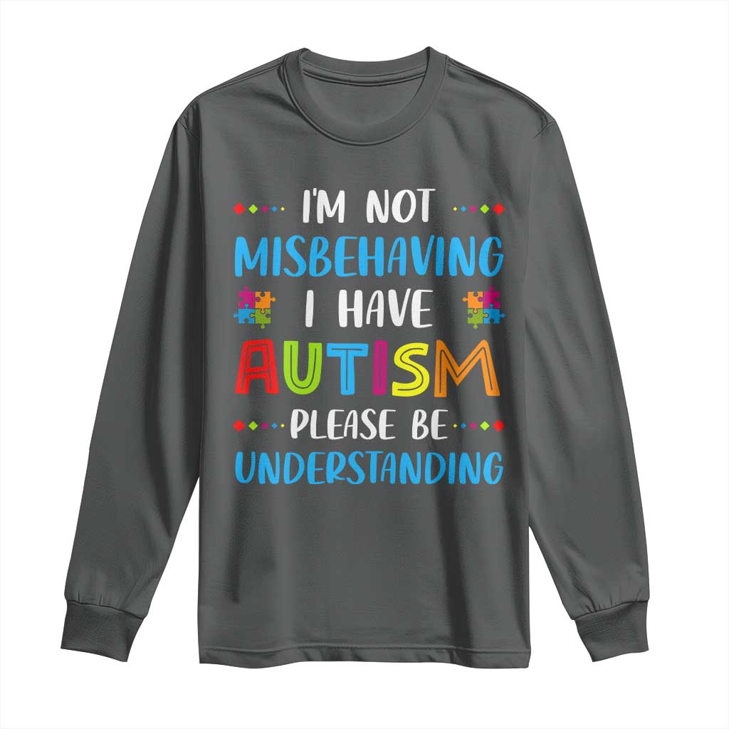 Autism Support Long Sleeve Shirt I'm Not Misbehaving I Have Autism