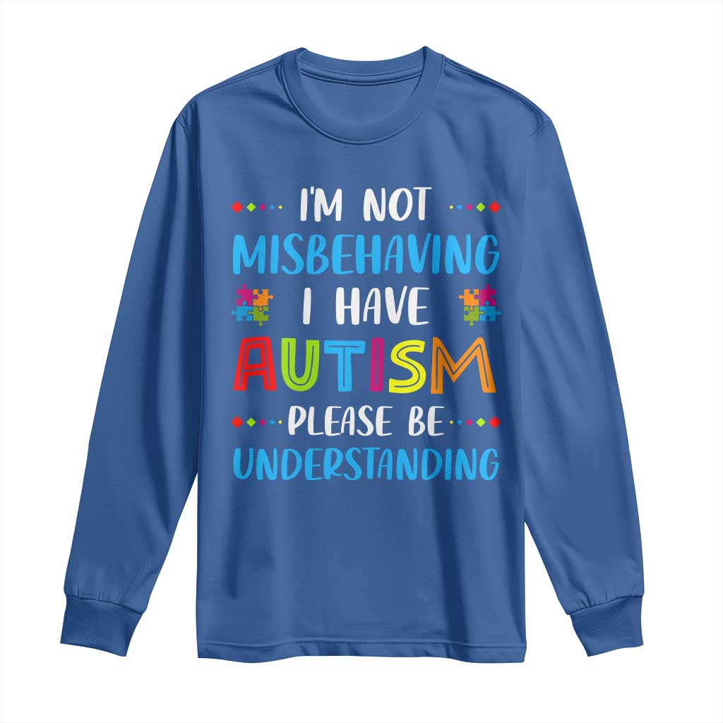 Autism Support Long Sleeve Shirt I'm Not Misbehaving I Have Autism