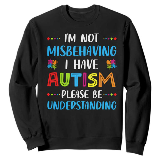 Autism Support Sweatshirt I'm Not Misbehaving I Have Autism