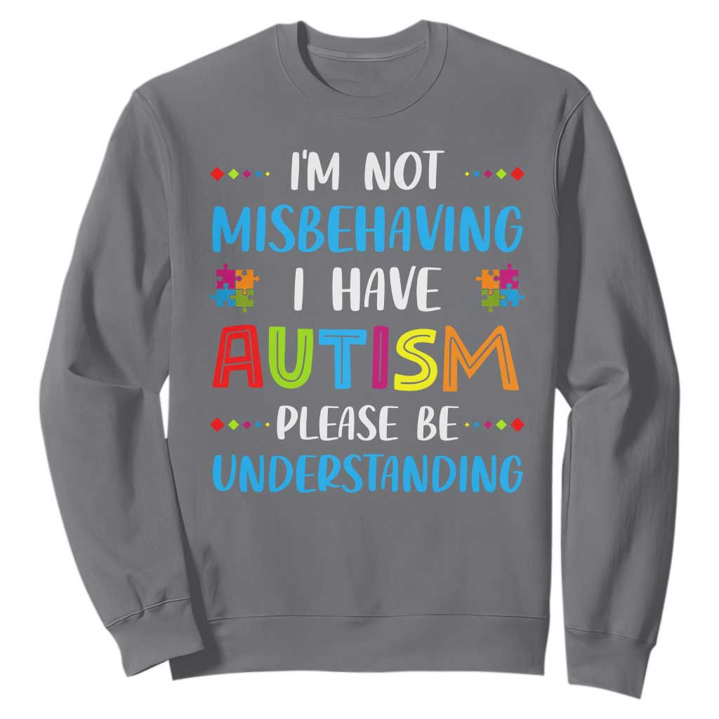 Autism Support Sweatshirt I'm Not Misbehaving I Have Autism