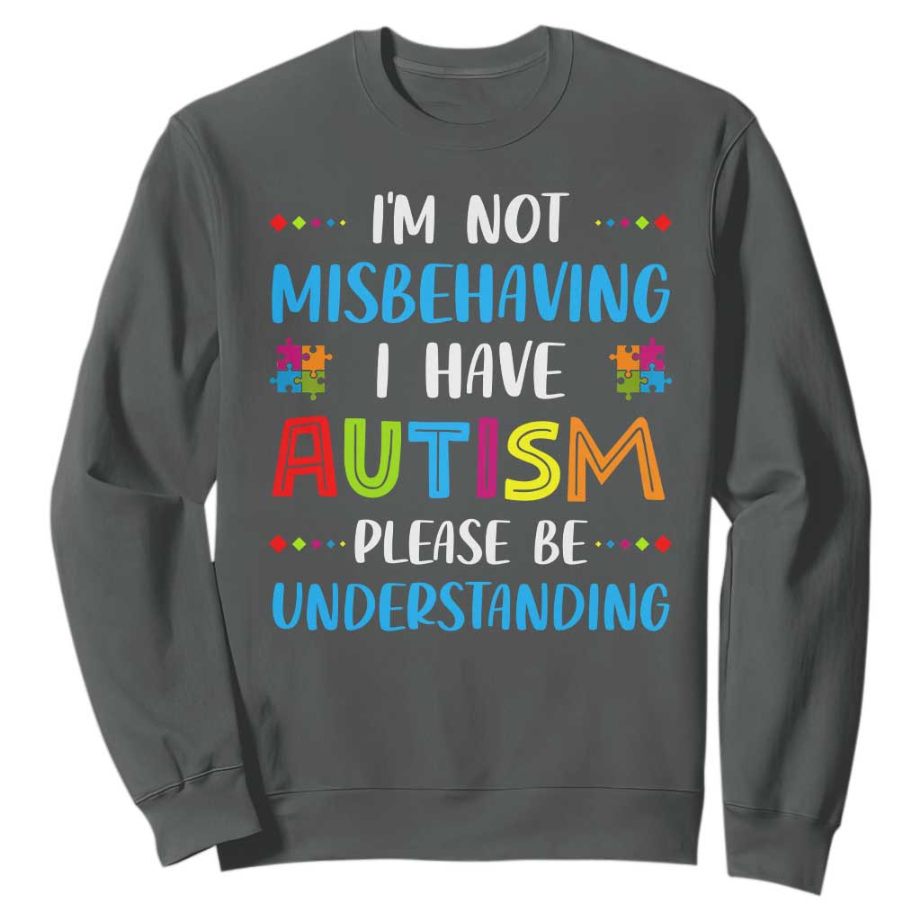 Autism Support Sweatshirt I'm Not Misbehaving I Have Autism