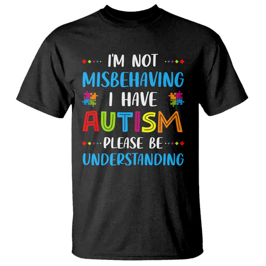 Autism Support T Shirt I'm Not Misbehaving I Have Autism