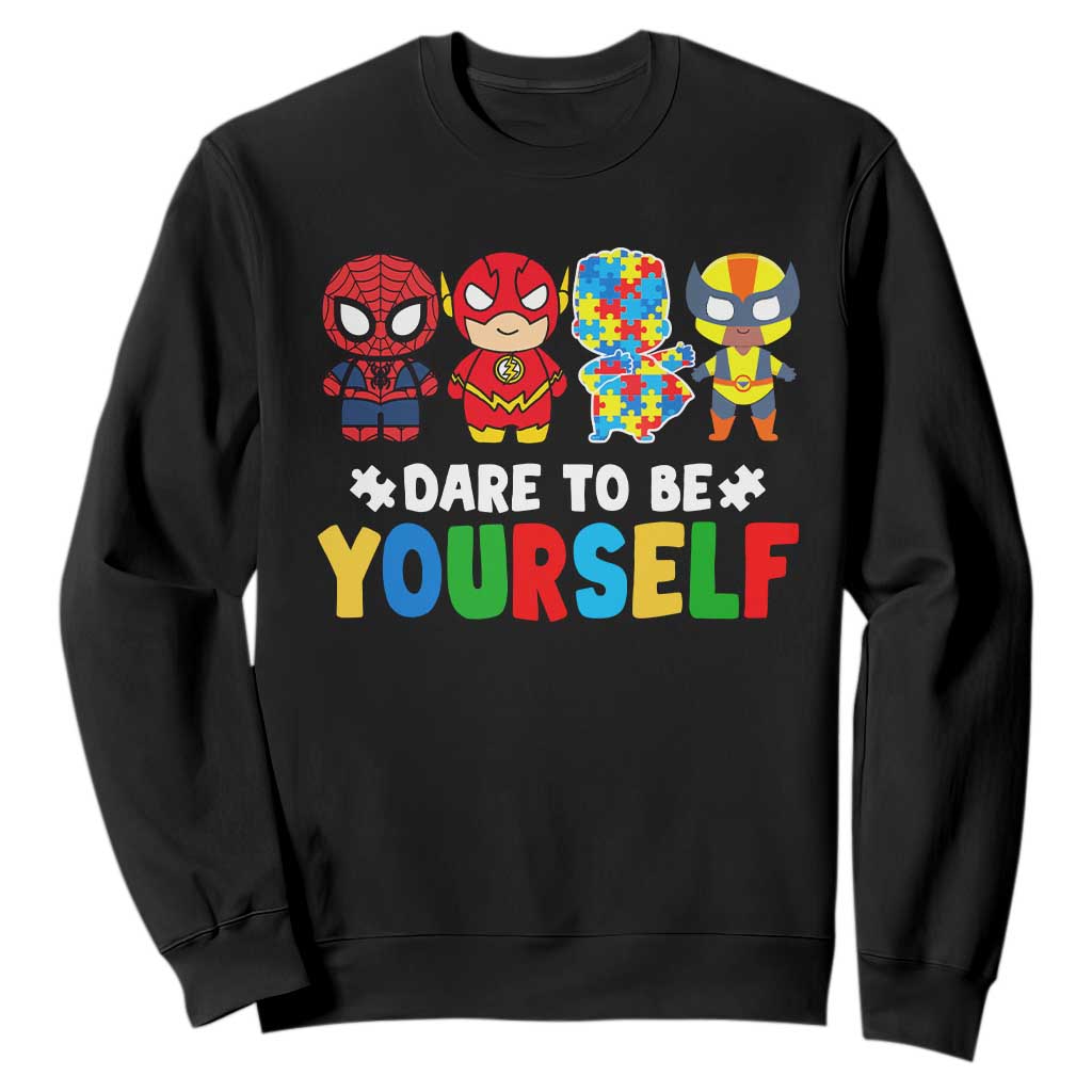 Autism Support Superheroes Sweatshirt Dare To Be Yourself