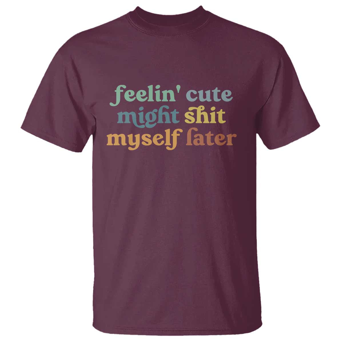 feeling-cute-might-shit-myself-later-t-shirt-funny-newborn-gift