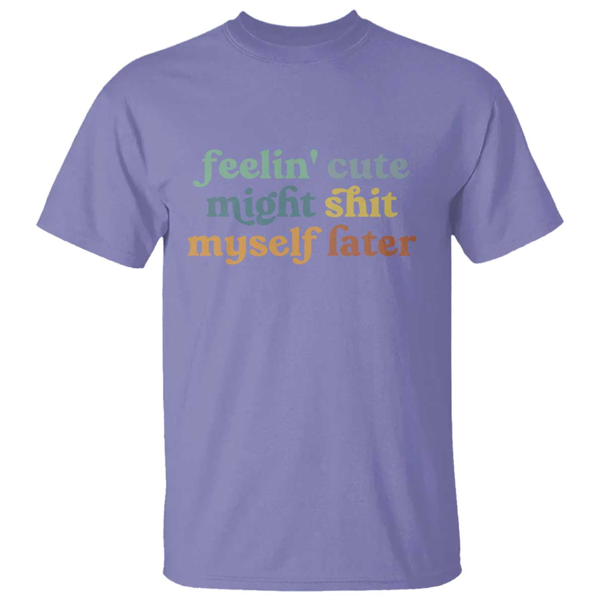 feeling-cute-might-shit-myself-later-t-shirt-funny-newborn-gift