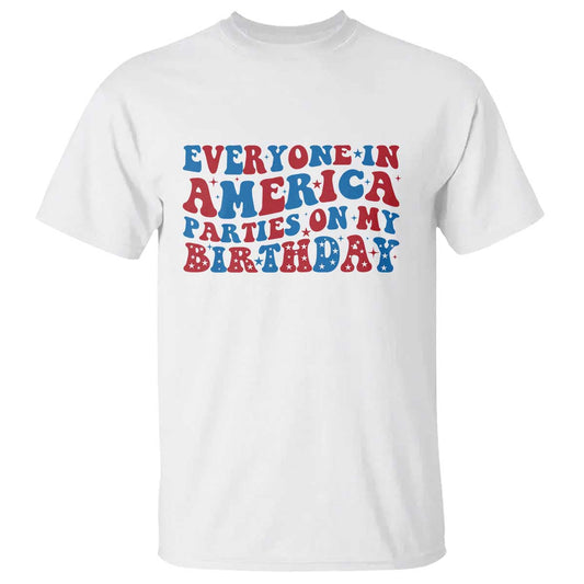 everyone-in-america-parties-on-my-birthday-t-shirt-4th-of-july-birthday-party