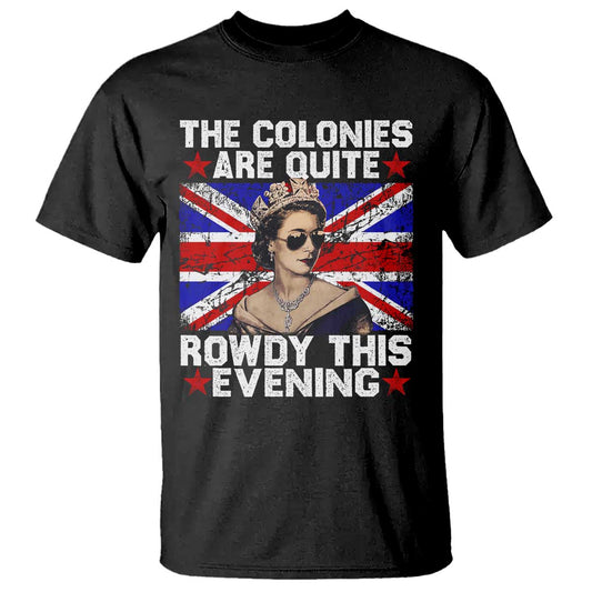 funny-4th-of-july-t-shirt-the-colonies-are-quite-rowdy-this-evening-british-queen