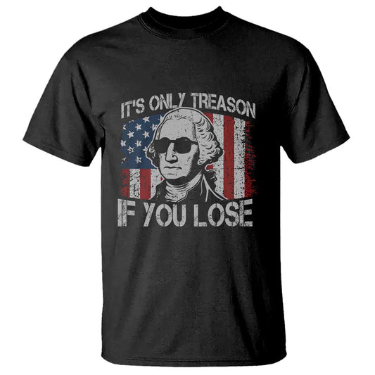 its-only-treason-if-you-lose-4th-of-july-t-shirt-george-washington-american-flag