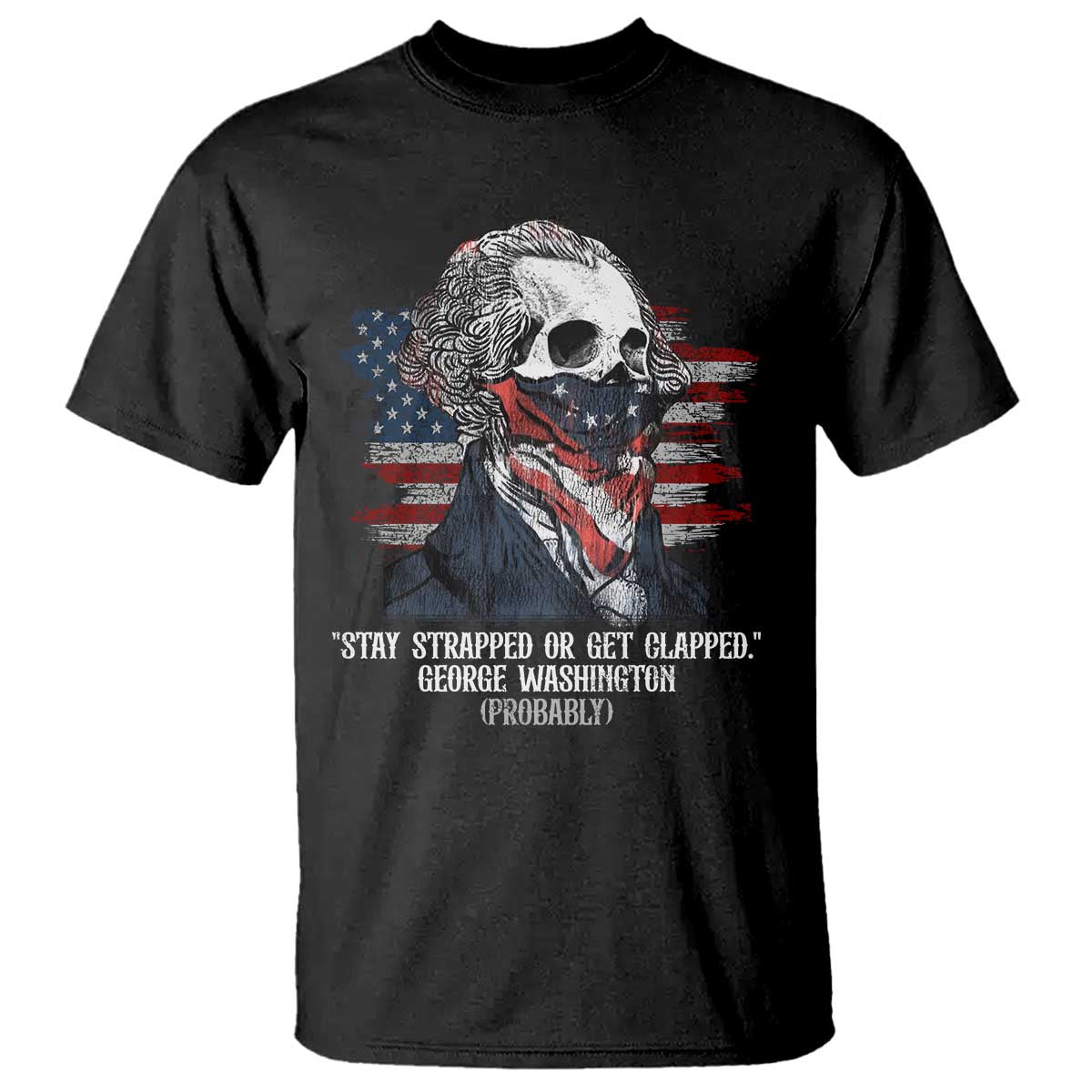 funny-4th-of-july-t-shirt-george-washington-stay-strapped-or-get-clapped-usa-flag