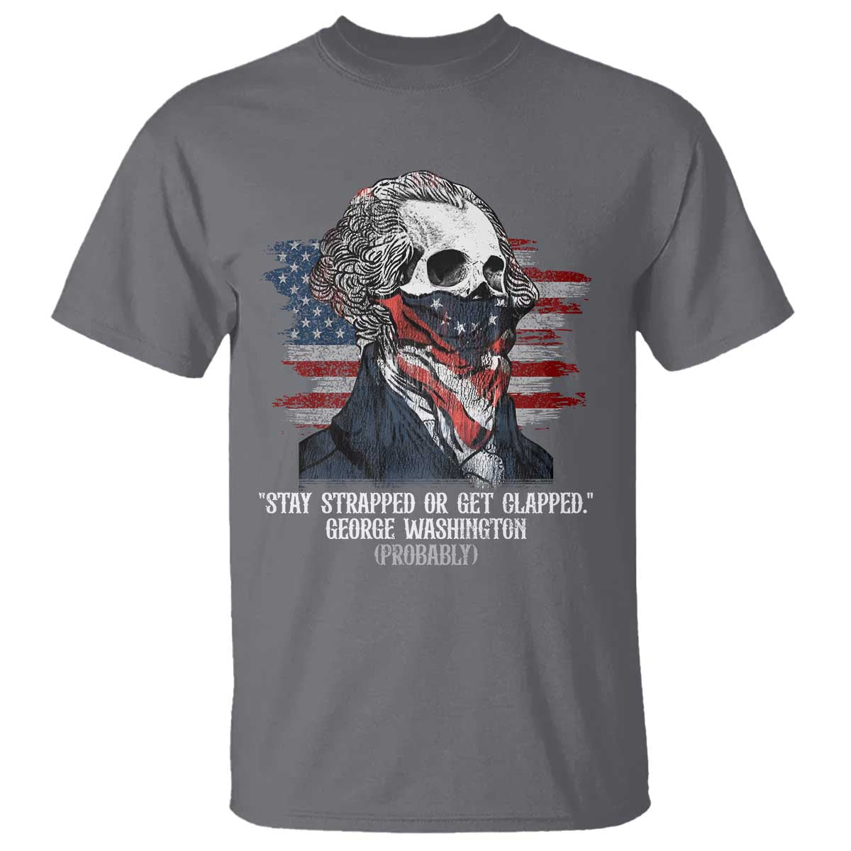 funny-4th-of-july-t-shirt-george-washington-stay-strapped-or-get-clapped-usa-flag
