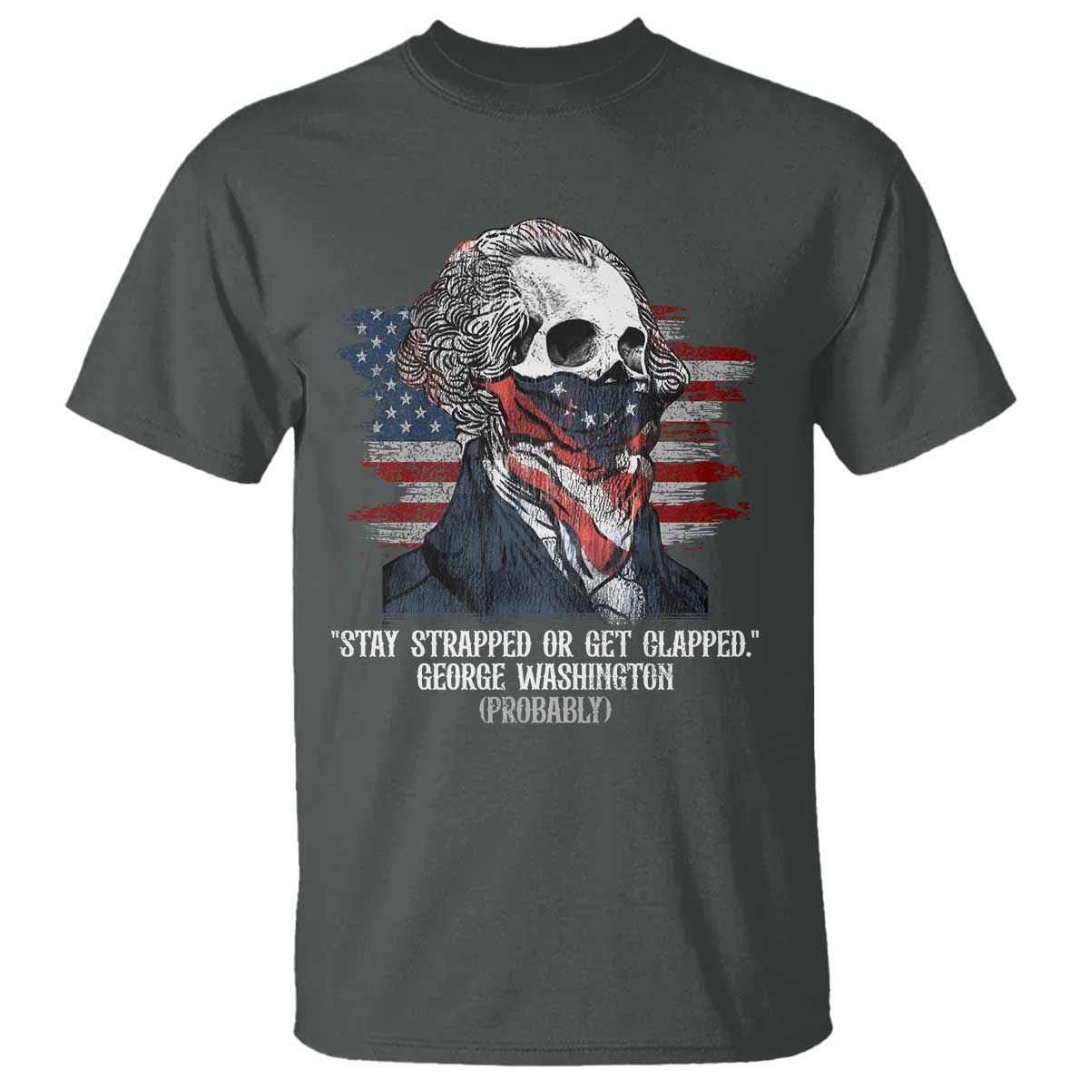 funny-4th-of-july-t-shirt-george-washington-stay-strapped-or-get-clapped-usa-flag
