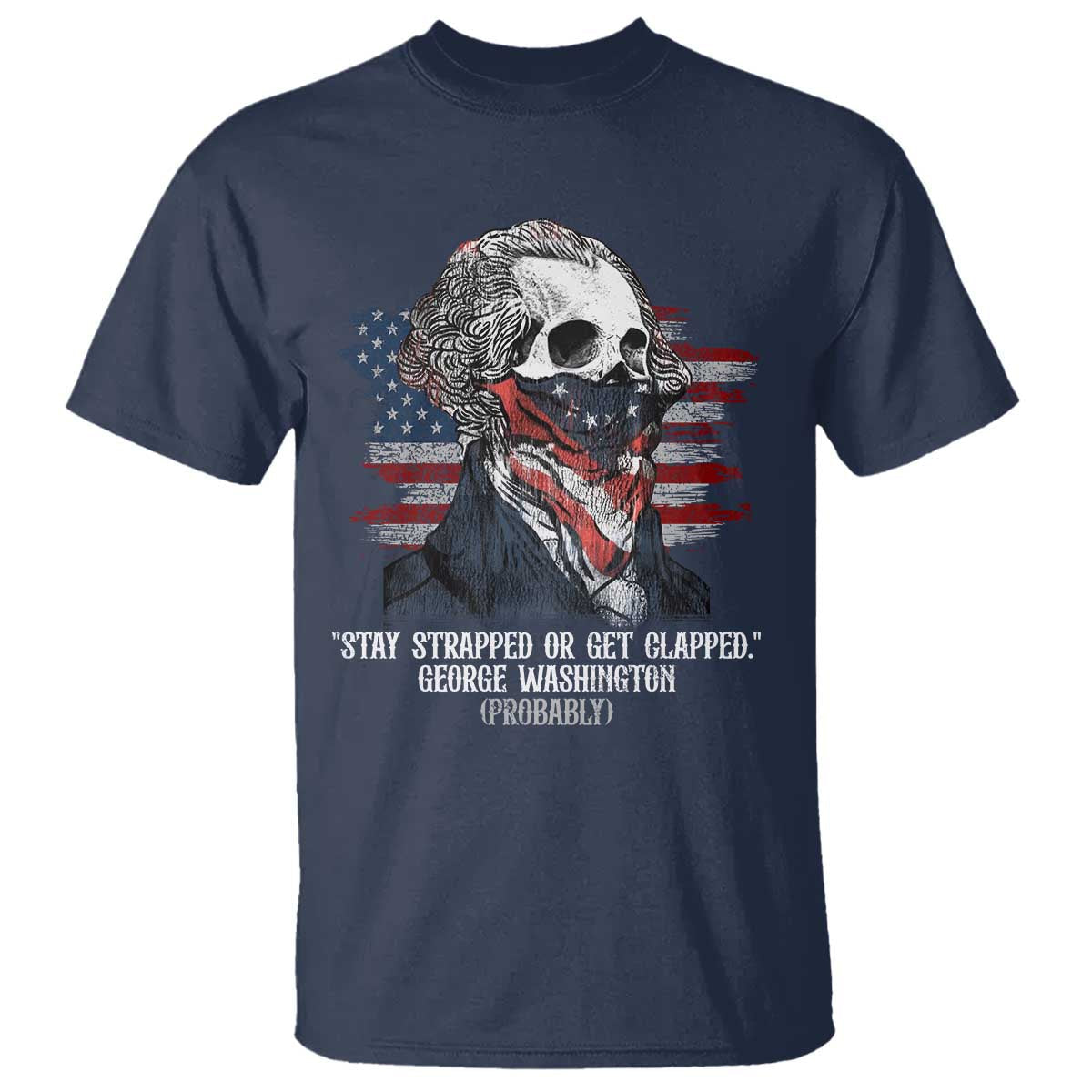 funny-4th-of-july-t-shirt-george-washington-stay-strapped-or-get-clapped-usa-flag