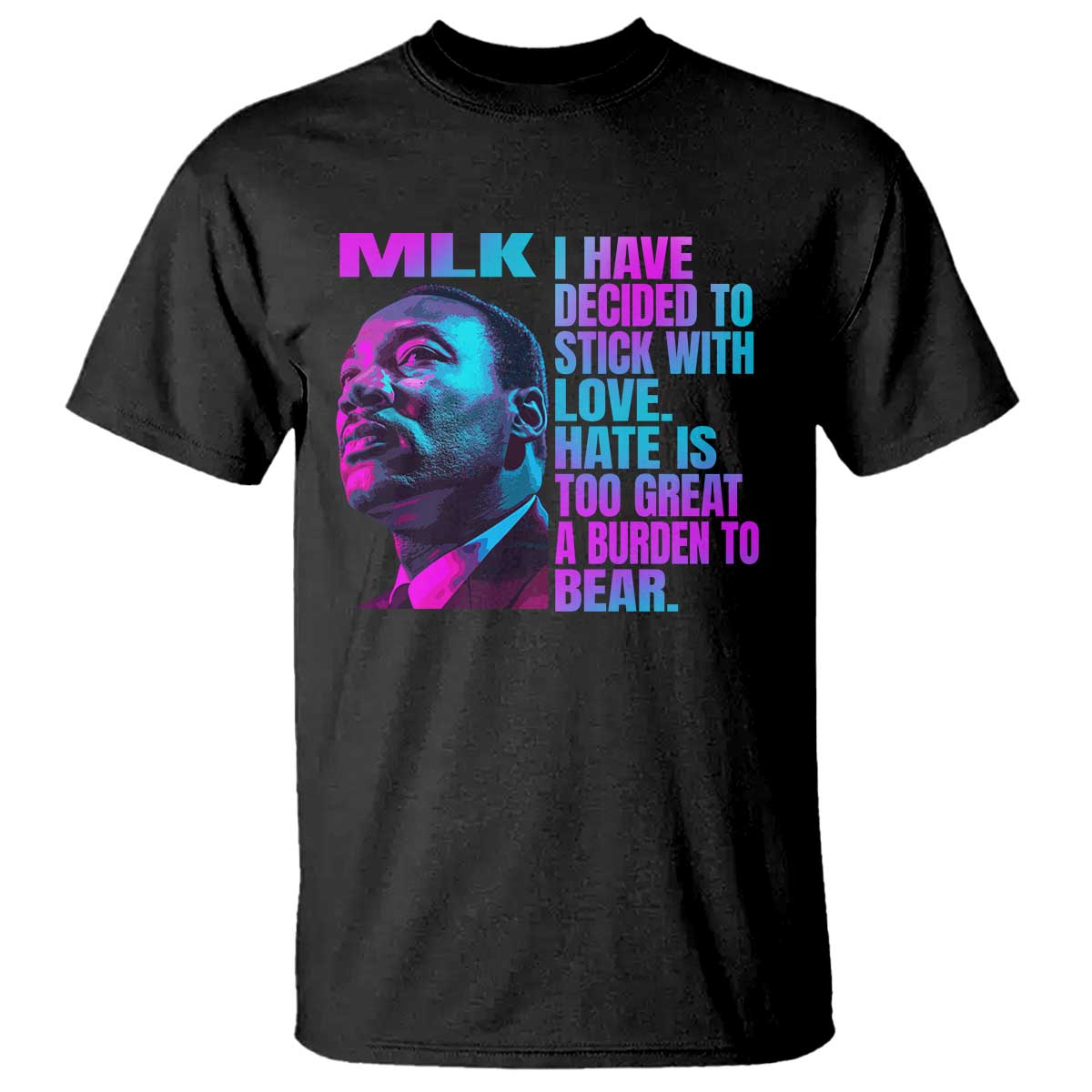 martin-luther-king-jr-t-shirt-i-have-decided-to-stick-with-love-mlk-day