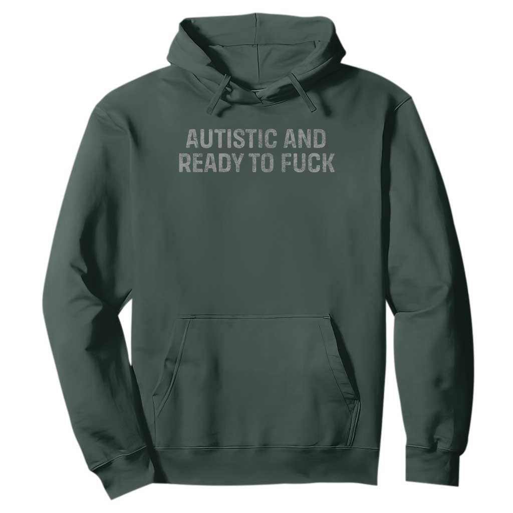 Funny Autism Autistic And Ready To Fuck Hoodie