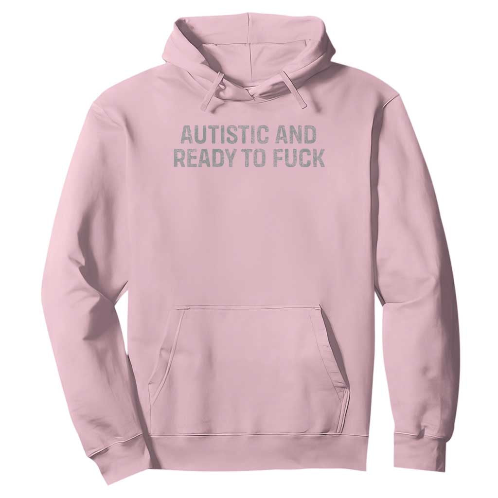 Funny Autism Autistic And Ready To Fuck Hoodie
