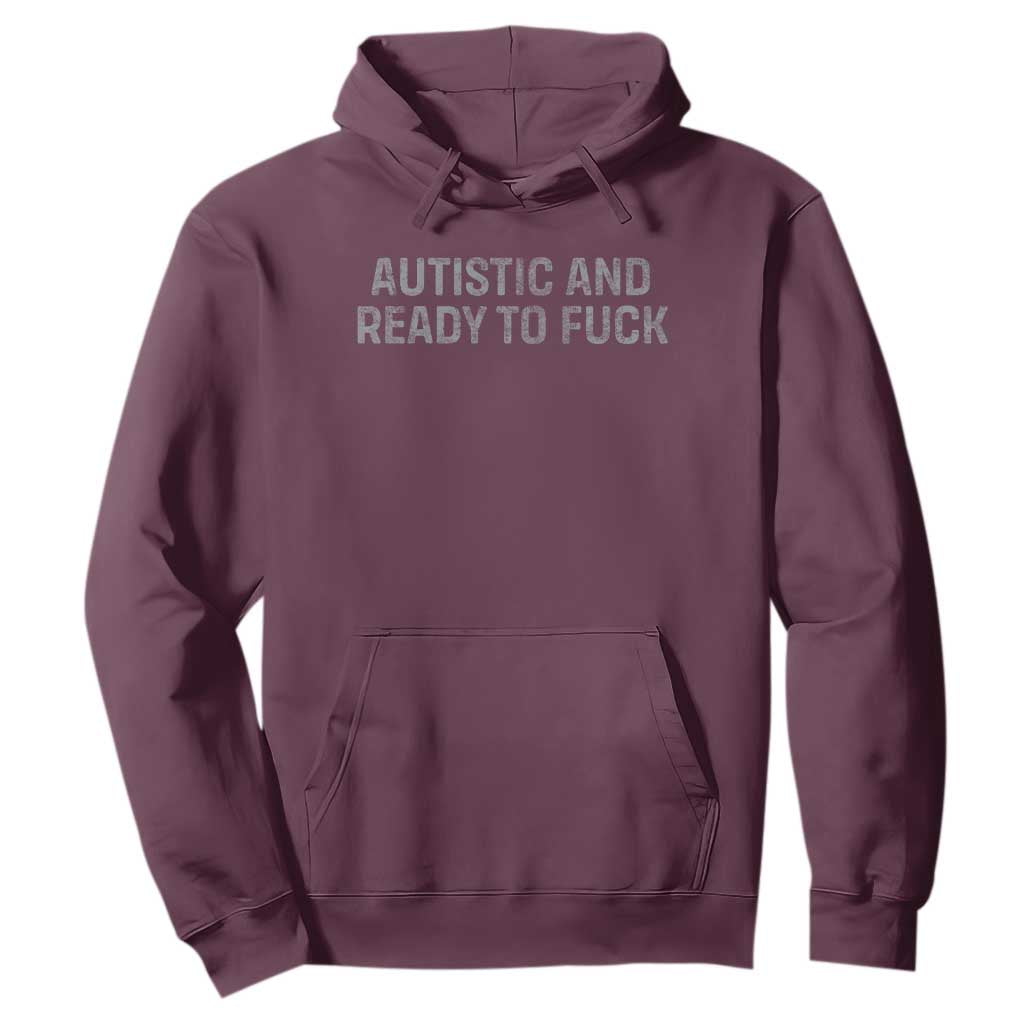 Funny Autism Autistic And Ready To Fuck Hoodie