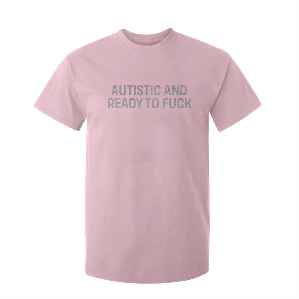 Funny Autism Autistic And Ready To Fuck T Shirt For Kid